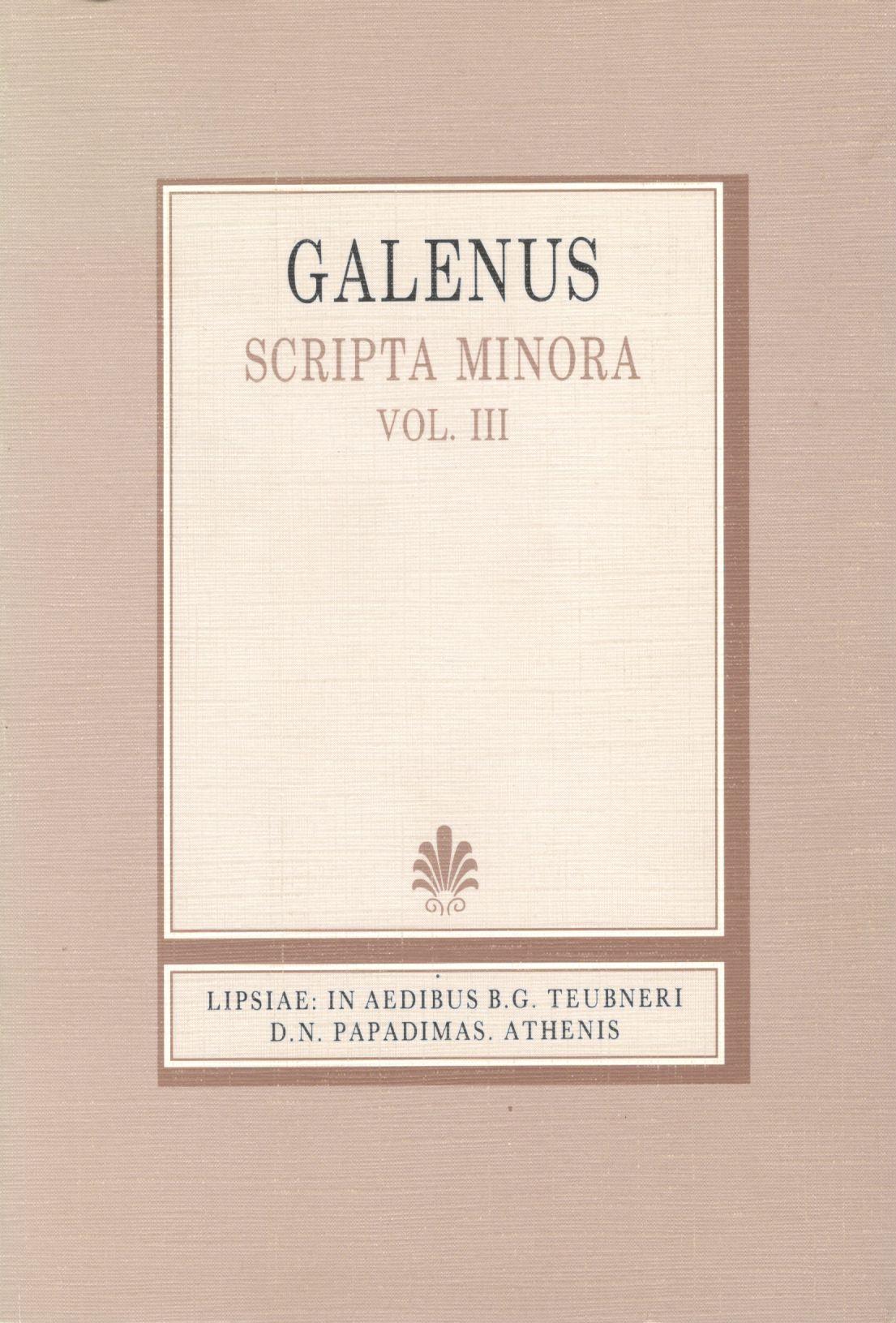 GALENI, SCRIPTA MINORA, VOL. III (ΓΑΛΗΝΟΥ, ΕΡΓΑ ΕΛΑΣΣΟΝΑ, Τ. Γ