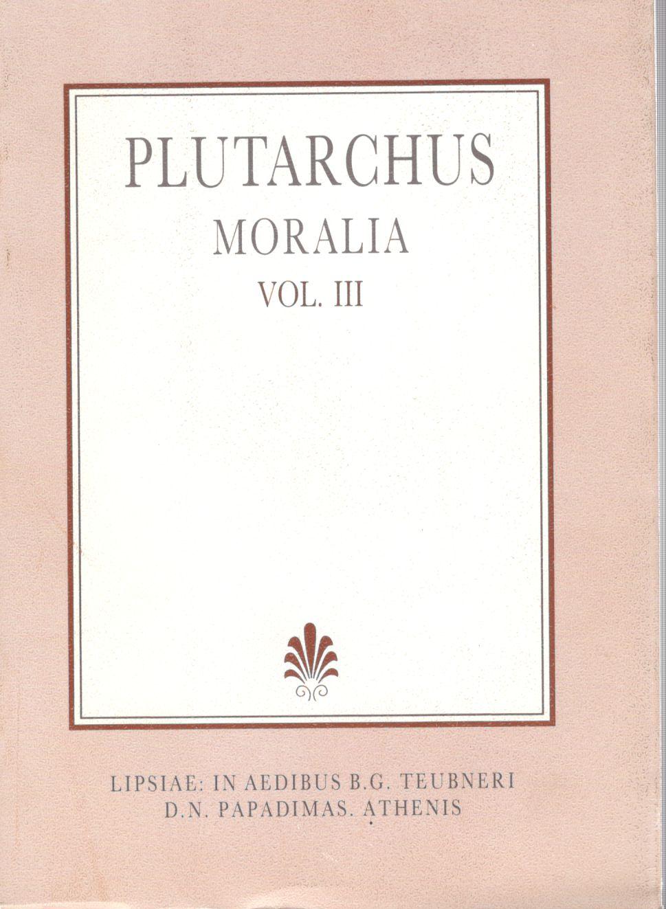 PLUTACHI, MORALIA, VOL. III, (ΠΛΟΥΤΑΡΧΟΥ, ΗΘΙΚΑ, Τ. Γ