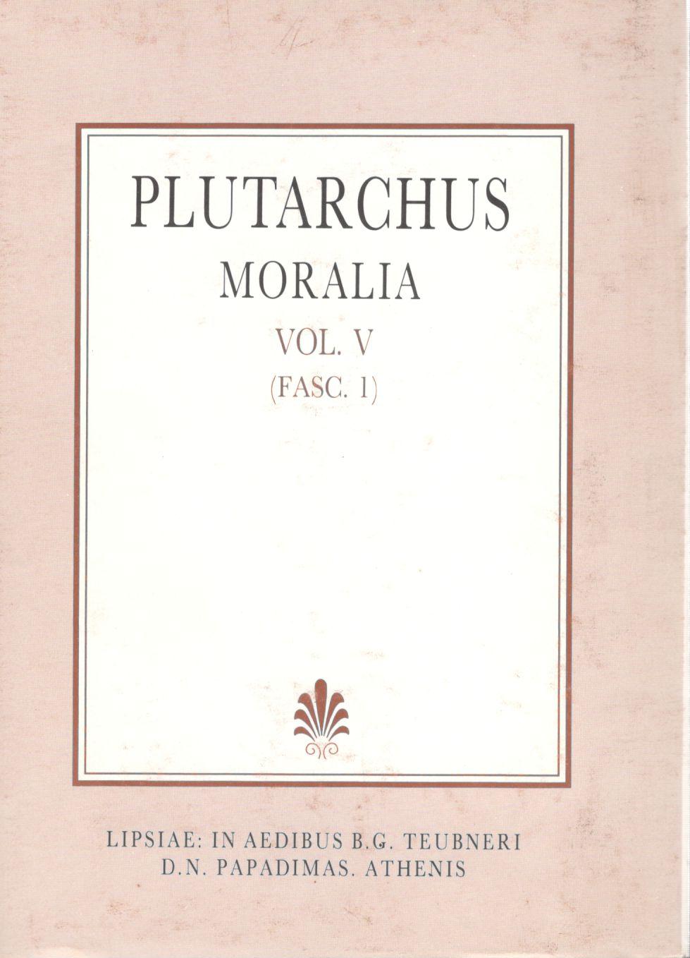 PLUTARCHI, MORALIA, VOL. V, (FASC. 1), [(ΠΛΟΥΤΑΡΧΟΥ, ΗΘΙΚΑ, Τ. Ε