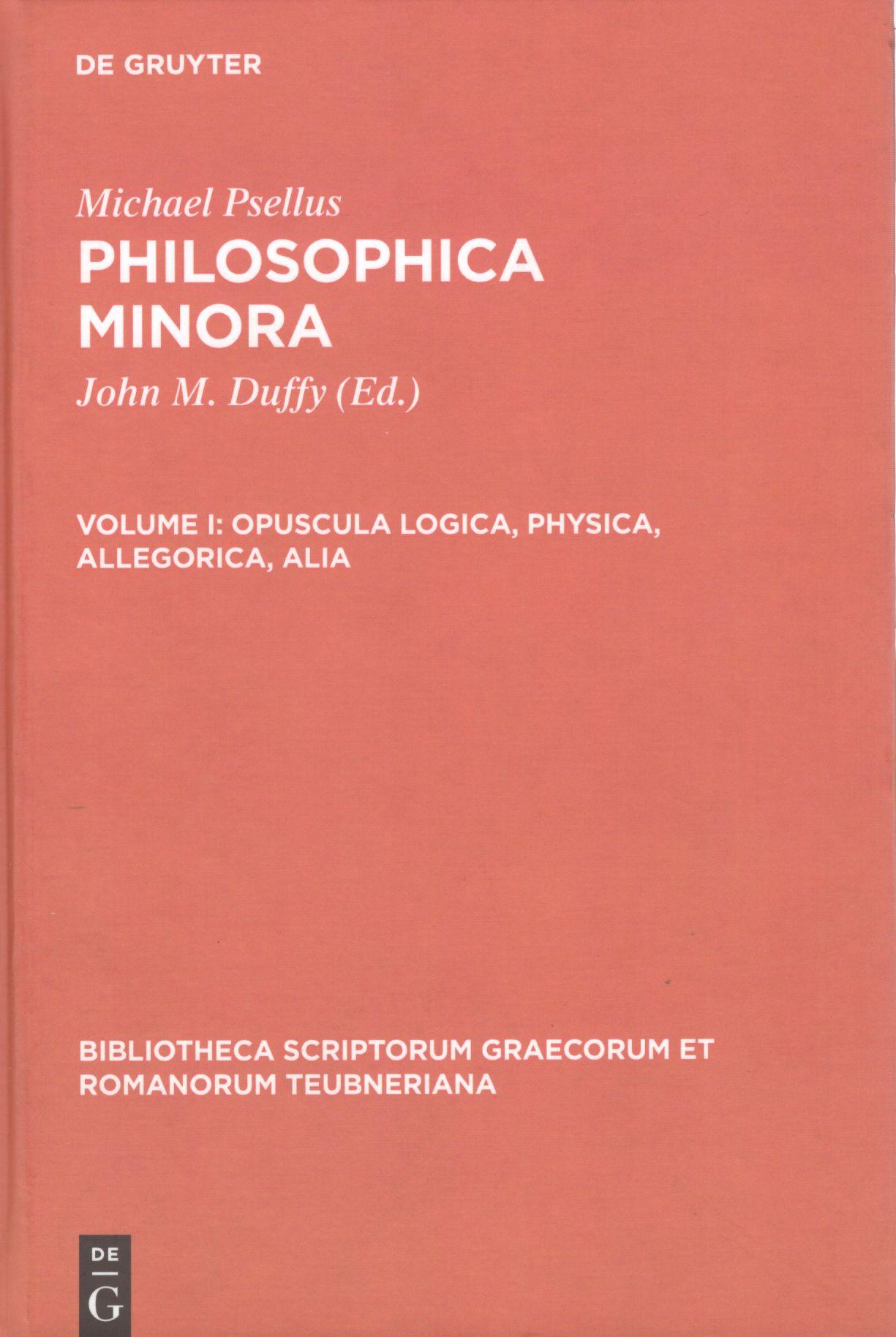 MICHAELIS PSELLI PHILOSOPHICA MINORA VOLUME I: OPUSCULA LOGICA, PHYSICA, ALLEGORICA, ALIA