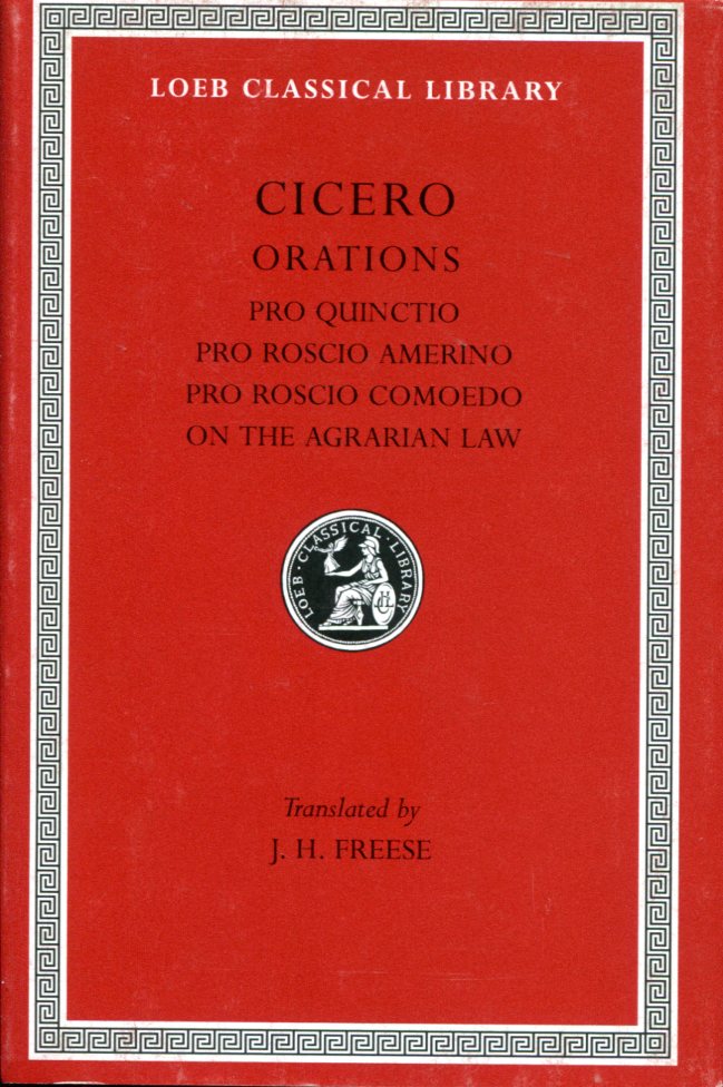 CICERO PRO QUINCTIO. PRO ROSCIO AMERINO. PRO ROSCIO COMOEDO. ON THE AGRARIAN LAW