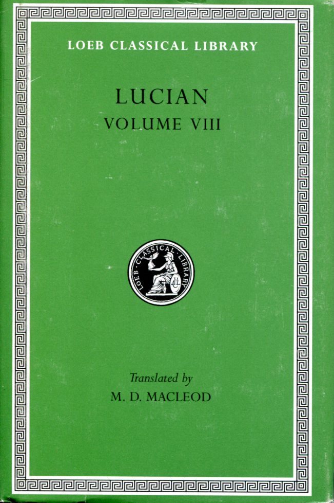 LUCIAN SOLOECISTA. LUCIUS OR THE ASS. AMORES. HALCYON. DEMOSTHENES. PODAGRA. OCYPUS. CYNISCUS. PHILOPATRIS. CHARIDEMUS. NERO