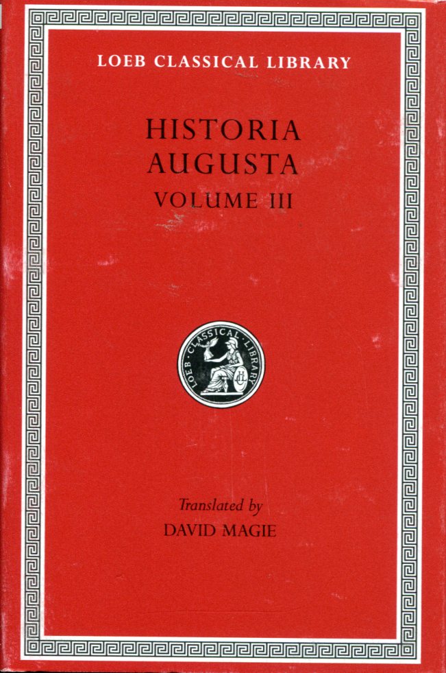 HISTORIA AUGUSTA, VOLUME III: THE TWO VALERIANS. THE TWO GALLIENI. THE THIRTY PRETENDERS. THE DEIFIED CLAUDIUS. THE DEIFIED AURELIAN. TACITUS. PROBUS. FIRMUS, SATURNINUS, PROCULUS AND BONOSUS. CARUS, CARINUS AND NUMERIAN