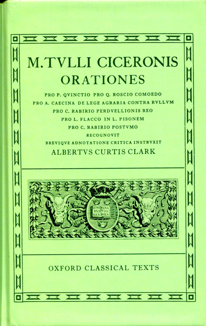 CICERO ORATIONES. VOL. IV (PRO P. QUINCTIO, PRO Q. ROSCIO COMOEDO, PRO A. CAECINA, DE LEGE AGRARIA, CONTRA RULLUM, PRO C. RABIRIO PERDVERLLIONIS REO, PRO L. FLACCO, IN L. PISONEM, PRO C RABIRIO POSTUMO)