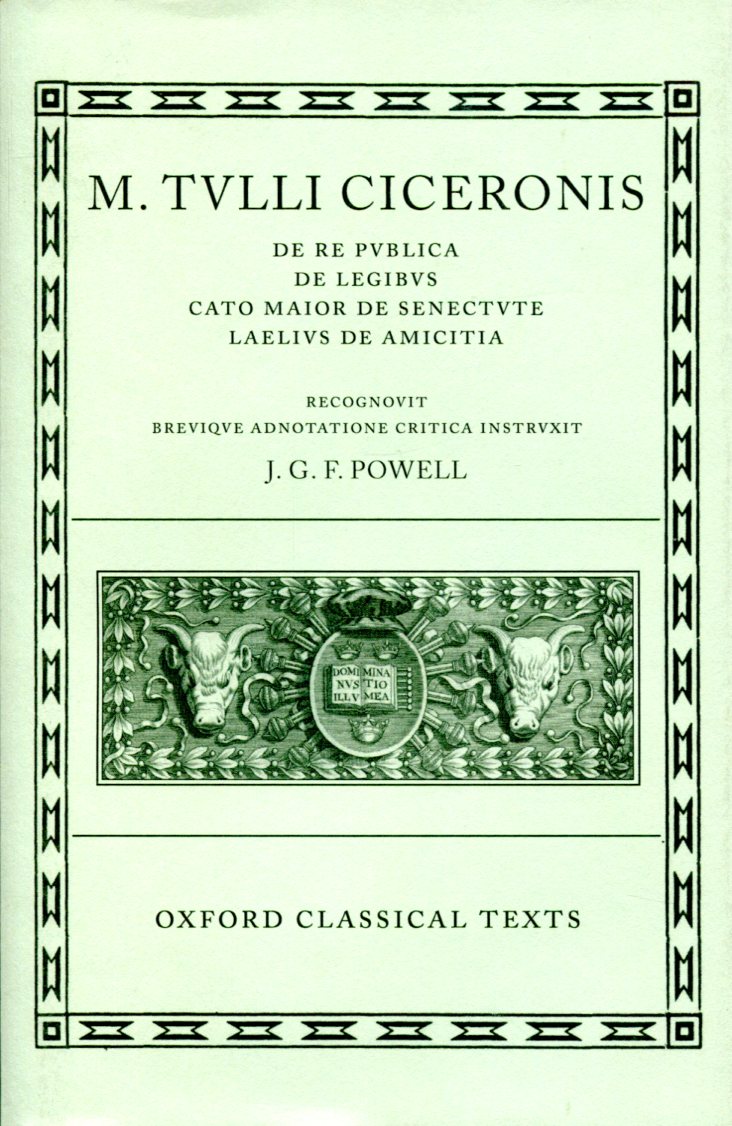 CICERO DE RE PUBLICA, DE LEGIBUS, CATO MAIOR DE SENECTUTE, LAELIUS DE AMICITIA