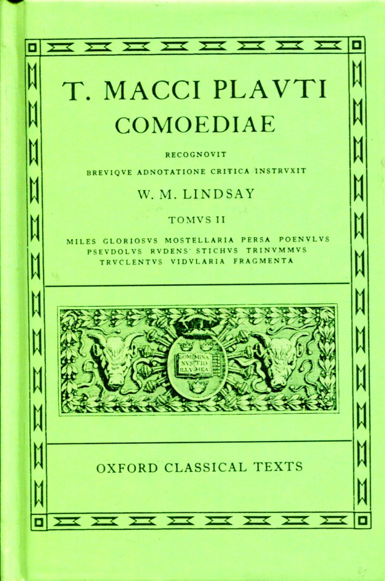 PLAUTUS COMOEDIAE VOL. II: MILES GLORIOSUS, MOSTELLARIA, PERSA, POENULUS, PSEUDOLUS, RUDENS, STICHUS, TRINUMMUS, TRUCULENTUS, VIDULARIA, FRAGMENTA