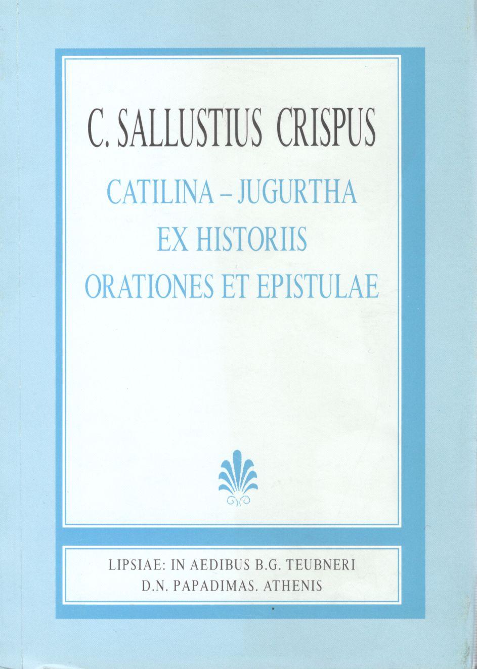 C. SALLUSTI CRISPI, CATILINA IUGURTHA EX HISTORIIS ORATIONES ET EPISTULAE (EXCERPTAE DE HISTORIIS), (ΓΑΙΟΥ ΣΑΛΛΟΥΣΤΙΟΥ ΚΡΙΣΠΟΥ, Η ΣΥΝΩΜΟΣΙΑ ΤΟΥ ΚΑΤΙΛΙΝΑ, ΙΟΥΓΟΥΡΘΙΚΟΣ ΠΟΛΕΜΟΣ, ΕΚ ΤΩΝ ΙΣΤΟΡΙΩΝ/ΛΟΓΟΙ ΚΑΙ ΕΠΙΣΤΟΛΑΙ (ΕΚΛΟΓΗ ΕΚ ΤΩΝ ΙΣΤΟΡΙΩΝ)] {ΣΚΛΗΡΟΔΕΤΟ}