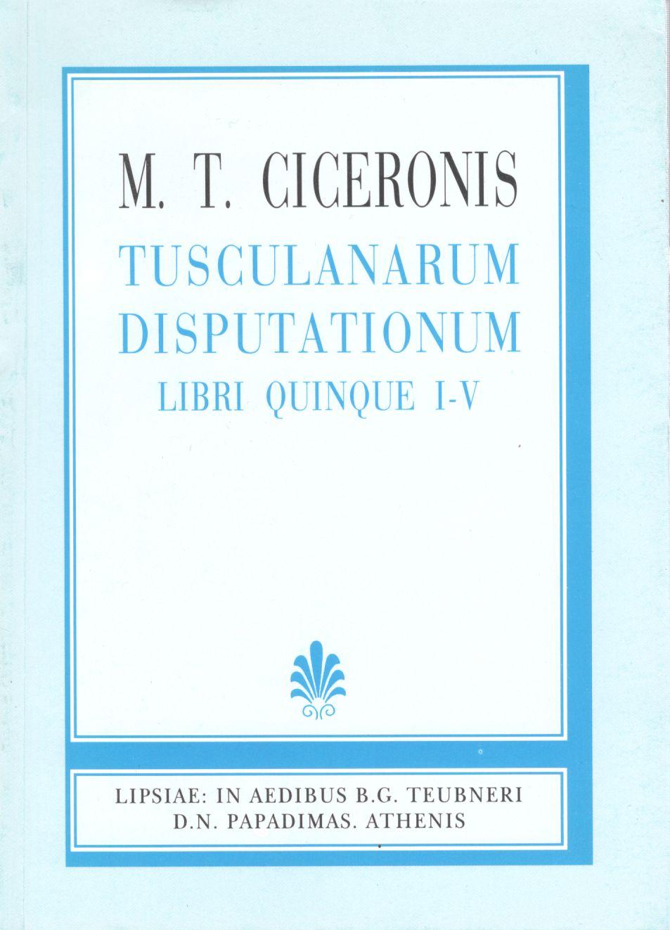 M. T.  CICERONIS, TUSCULANARUM DISPUTATIONUM AD BRUTUM, (ΜΑΡΚΟΥ ΤΥΛΛΙΟΥ ΚΙΚΕΡΩΝΟΣ, ΤΟΥΣΚΟΥΛΑΝΑΙ ΔΙΑΤΡΙΒΑΙ ΠΡΟΣ ΒΡΟΥΤΟΝ) {ΣΚΛΗΡΟΔΕΤΟ}