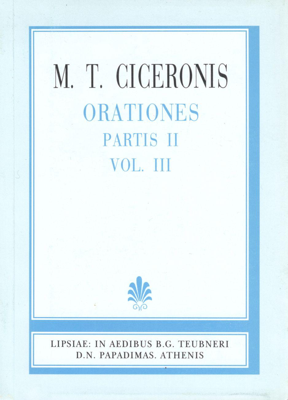 M. T. CICERONIS, ORATIONES, PARTIS II, VOL. III (ΜΑΡΚΟΥ ΤΥΛΛΙΟΥ ΚΙΚΕΡΩΝΟΣ, ΛΟΓΟΙ, ΜΕΡΟΣ 2, Τ. Γ