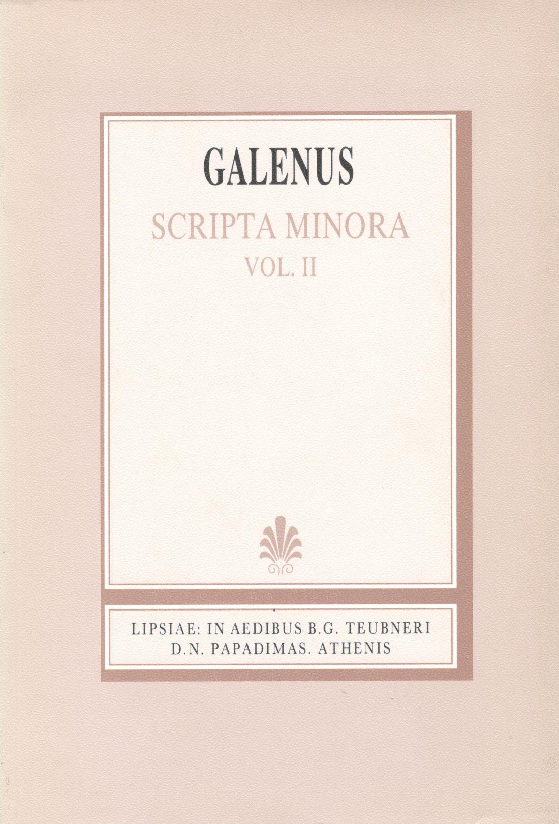 GALENI, SCRIPTA MINORA, VOL. II (ΓΑΛΗΝΟΥ, ΕΡΓΑ ΕΛΑΣΣΟΝΑ, Τ. Β