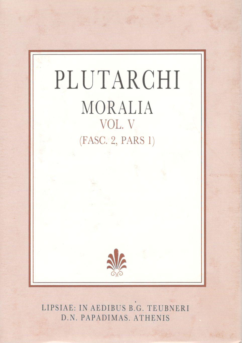 PLUTARCHI, MORALIA, VOL. V, (FASC. 2, PARS 1), [ΠΛΟΥΤΑΡΧΟΥ, ΗΘΙΚΑ, Τ. Ε