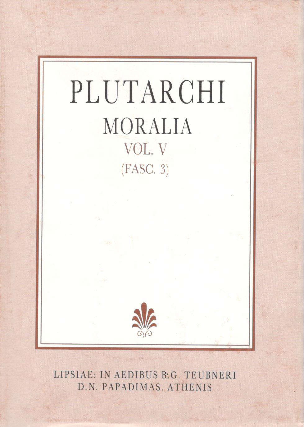 PLUTARCHI, MORALIA, VOL. V, (FASC. 3), [ΠΛΟΥΤΑΡΧΟΥ, ΗΘΙΚΑ, Τ. Ε