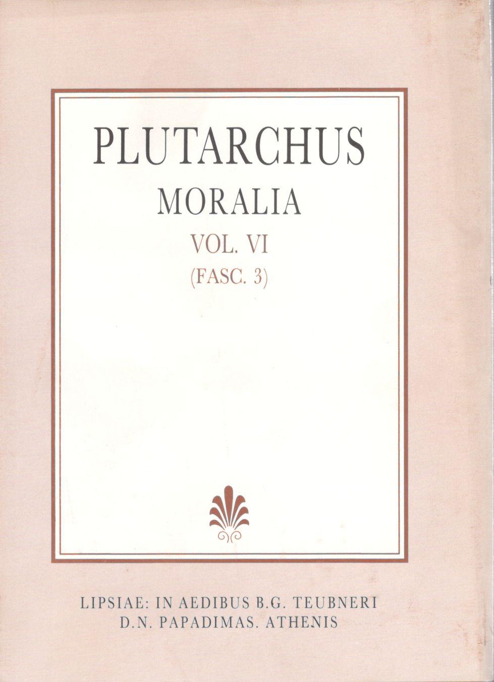 PLUTARCHI, MORALIA, VOL. VI, (FASC. 3), [ΠΛΟΥΤΑΡΧΟΥ, ΗΘΙΚΑ, Τ. ΣΤ