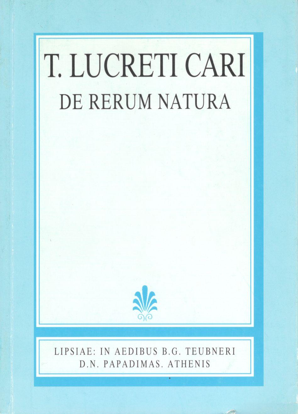 T. LUCRETI CARI, DE RERUM NATURA, LIBRI I-IV, (ΤΙΤΟΥ ΛΟΥΚΡΗΤΙΟΥ ΚΑΡΟΥ, ΠΕΡΙ ΦΥΣΕΩΣ ΤΩΝ ΠΡΑΓΜΑΤΩΝ, ΒΙΒΛΙΑ Α